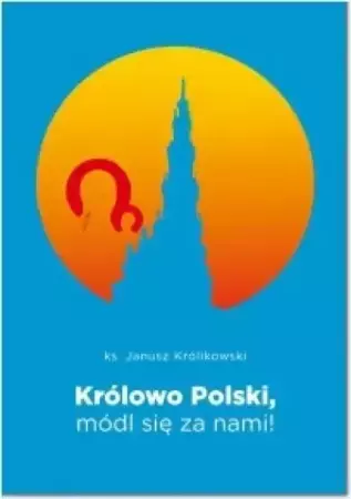 Królowo Polski, módl się za nami - Janusz Królikowski