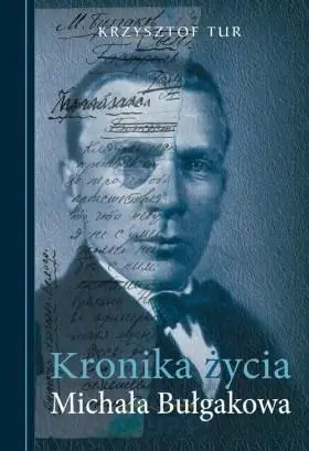 Kronika życia Michała Bułgakowa - Krzysztof Tur