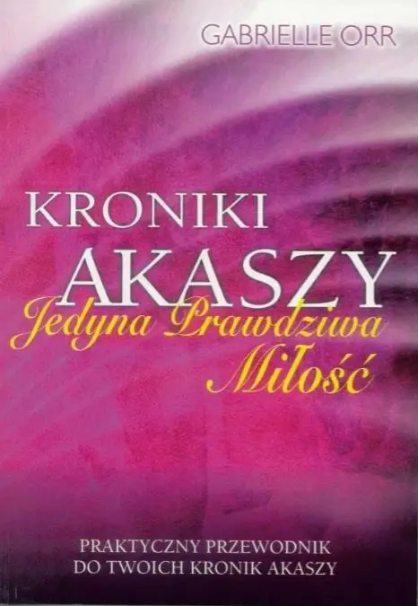 Kroniki Akaszy. Jedyna prawdziwa miłość - Gabrielle Orr