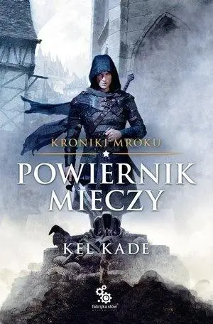 Kroniki Mroku T.1 Powiernik Mieczy - Kel Kade