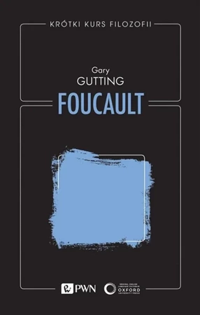 Krótki kurs filozofii. Foucault - Gary Gutting, Joanna Bednarek