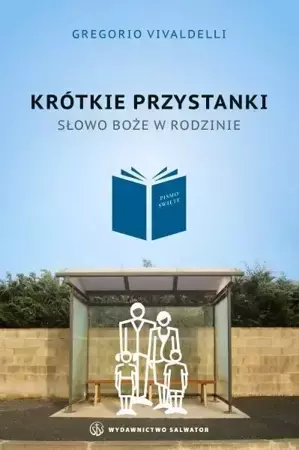 Krótkie przystanki. Słowo Boże w rodzinie. - Gregorio Vivaldelli