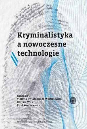 Kryminalistyka a nowoczesne technologie - Violetta Kwiatkowska-Wójcikiewicz, Józef Wójcikie