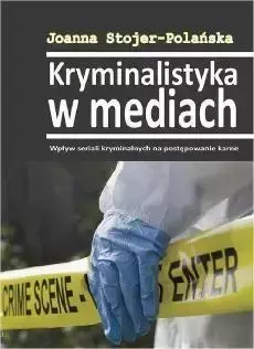 Kryminalistyka w mediach - Joanna Stojer-Polańska