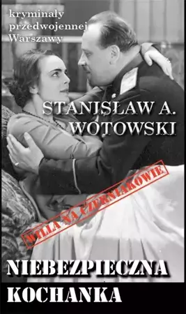 Kryminały przedwojennej W-wy. Niebezpieczna... - Stanisław A. Wotowski