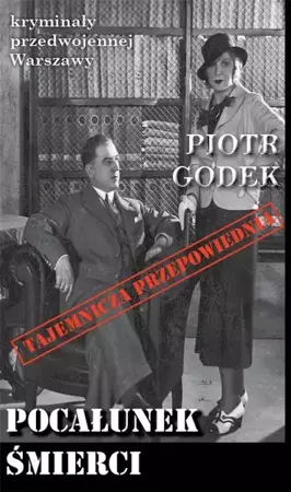 Kryminały przedwojennej W-wy. Pocałunek Śmierci - Piotr Godek