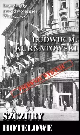 Kryminały przedwojennej W-wy. Szczury hotelowe - Ludwik M. Kurnatowski