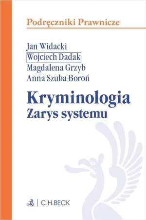 Kryminologia. Zarys systemu - dr Wojciech hab. Dadak, dr Magdalena Grzyb, dr An