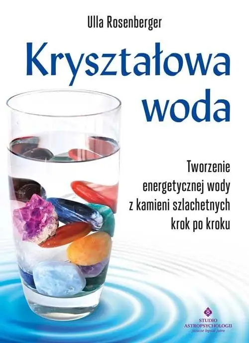 Kryształowa woda. Tworzenie energetycznej wody - Ulla Rosenberger