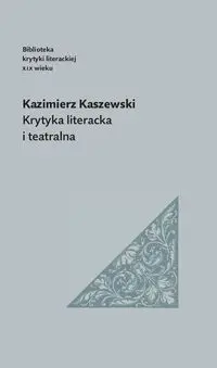 Krytyka literacka i teatralna - Kazimierz Kaszewski