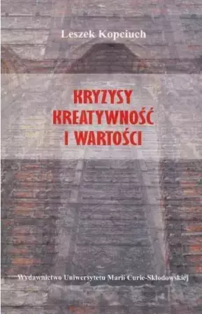 Kryzysy kreatywność i wartości - Leszek Kopciuch