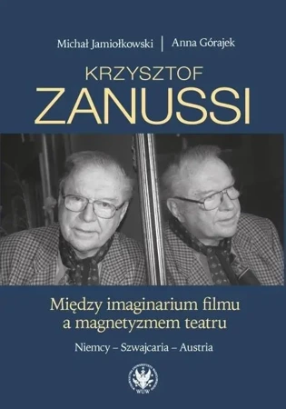Krzysztof Zanussi. Między imaginarium filmu... - Michał Jamiołkowski, Anna Górajek
