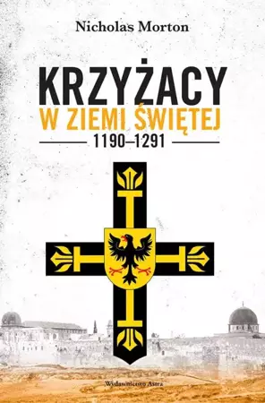 Krzyżacy w Ziemi Świętej 1190-1291 - Nicholas Morton