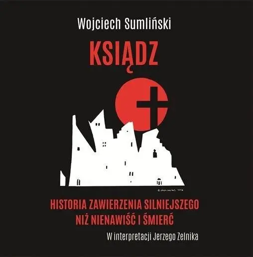 Ksiądz. Historia zawierzenia silniejszego.. CD - Wojciech Sumliński