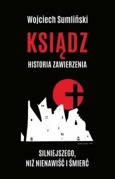 Ksiądz. Historia zawierzenia silniejszego niż... - Wojciech Sumliński