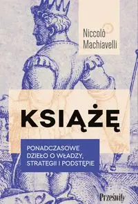 Książę. Ponadczasowe dzieło o władzy, strategii i podstępie wyd. 2023 - Niccolo Machiavelli