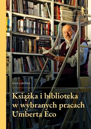 Książka i biblioteka w wybranych pracach Umberta.. - Anna Lubińska