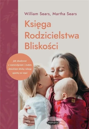 Księga rodzicielstwa bliskości w.3 - William Sears, Martha Sears