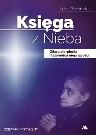 Księga z Nieba. Ofiara cierpienia i tajemnica... - Luisa Piccarreta