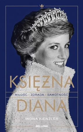 Księżna Diana. Miłość, zdrada, samotność - Iwona Kienzler