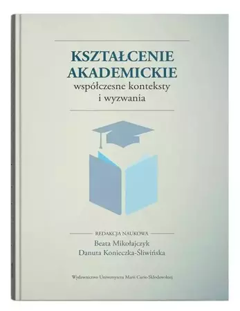 Kształcenie akademickie. Współczesne konteksty... - red. Beata Mikołajczyk, Danuta Konieczka-Śliwińska