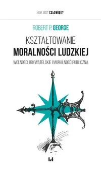 Kształtowanie moralności ludzkiej - Robert George P.