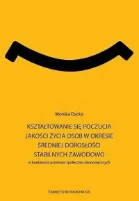 Kształtowanie się poczucia jakości życia osób w okresie średniej dorosłości stabilnych zawodowo w kontekście przemian społeczno-ekonomicznych. Seria: Prace Wydziału Nauk Społecznych 193 - Monika Dacka