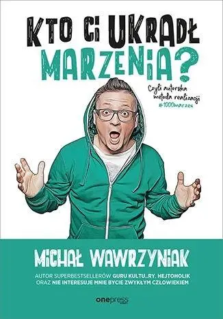 Kto Ci ukradł marzenia? Czyli autorska metoda.. - Michał Wawrzyniak