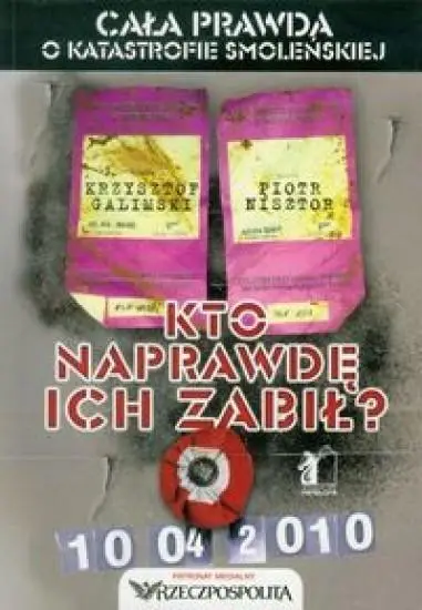 Kto naprawdę ich zabił. Cała pr.o k.smoleńskiej - Krzysztof Galimski, Piotr Nisztor