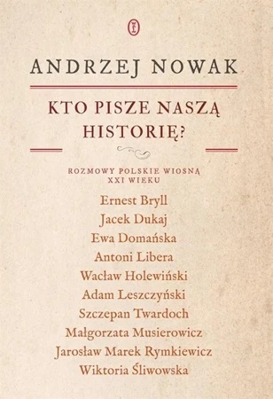 Kto pisze naszą historię? Rozmowy polskie... - Andrzej Nowak