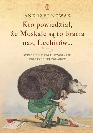 Kto powiedział, że Moskale są to bracia nas - Andrzej Nowak