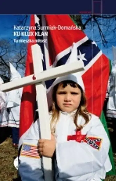 Ku Klux Klan. Tu mieszka miłość wyd.2 - Katarzyna Surmiak-Domańska