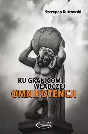 Ku granicom władczej omnipotencji - Szczepan Kutrowski