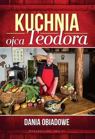 Kuchnia ojca Teodora. Dania obiadowe - Teodor Ojciec