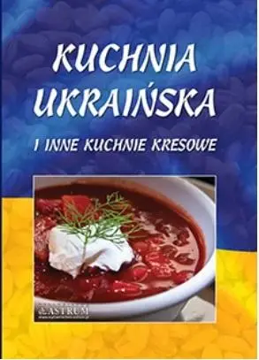 Kuchnia ukraińska i inne kuchnie kresowe A4 BR - red. Lech Tkaczyk