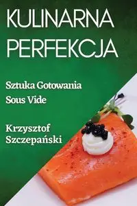 Kulinarna Perfekcja - Krzysztof Szczepański