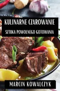 Kulinarne Czarowanie - Marcin Kowalczyk