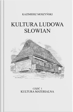 Kultura Ludowa Słowian - Kultura materialna - Kazimierz Moszyński