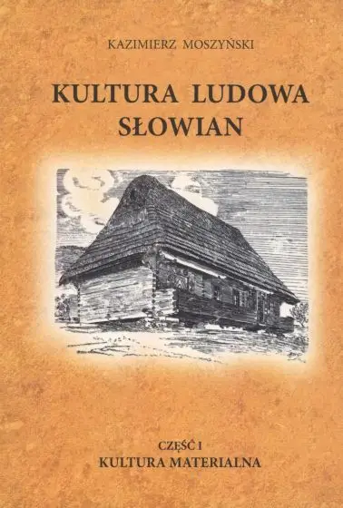Kultura Ludowa Słowian T.1 Kultura materialna BR - Kazimierz Moszyński