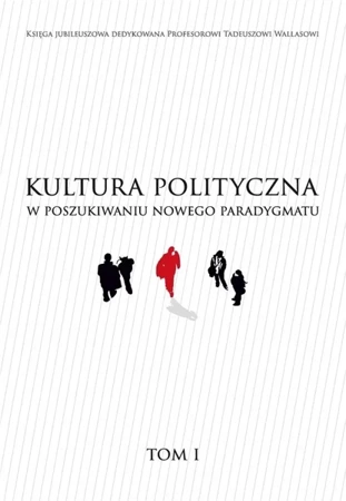 Kultura polityczna w poszukiwaniu nowego... T.1 - praca zbiorowa