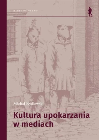 Kultura upokarzania w mediach. Zbiór artykułów - Michał Rydlewski