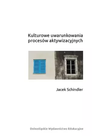 Kulturowe uwarunkowania procesów aktywizacyjnych - Jacek Schindler