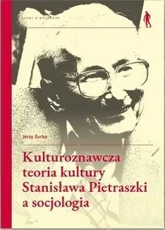 Kulturoznawcza teoria kultury Stanisława... - Jerzy Żurko