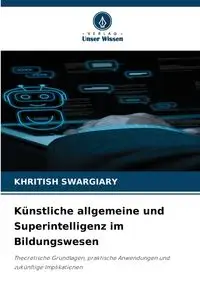 Künstliche allgemeine und Superintelligenz im Bildungswesen - Swargiary Khritish