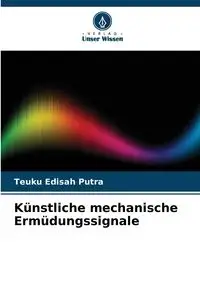 Künstliche mechanische Ermüdungssignale - Putra Teuku Edisah