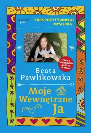 Kurs pozytywnego myślenia. Moje wewnętrzne Ja - Beata Pawlikowska