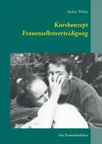 Kurskonzept Frauenselbstverteidigung - Stefan Wahle