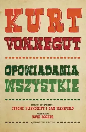 Kurt Vonnegut. Opowiadania wszystkie - Kurt Vonnegut