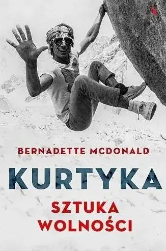 Kurtyka. Sztuka wolności w.2018 - Bernadette McDonald