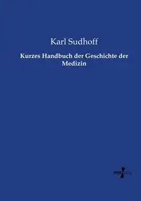 Kurzes Handbuch der Geschichte der Medizin - Karl Sudhoff